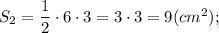 S_{2}=\dfrac{1}{2} \cdot 6 \cdot 3=3 \cdot 3=9 (cm^{2});