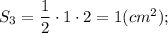 S_{3}=\dfrac{1}{2} \cdot 1 \cdot 2=1 (cm^{2});
