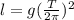 l = g(\frac{T}{2\pi })^{2}