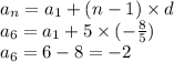 a_n = a_1 + (n - 1) \times d \\ a_6 = a_1 + 5 \times ( - \frac{8}{5} ) \\ a_6 = 6 - 8 = - 2