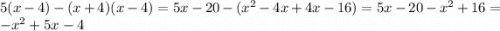 5(x-4)-(x+4)(x-4)=5x-20-(x^2-4x+4x-16)=5x-20-x^2+16=-x^2+5x-4