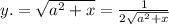y. = \sqrt{a ^{2} + x} = \frac{1}{2 \sqrt{ {a}^{2} + x } }