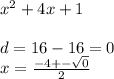 x^{2} +4x+1\\\\d=16-16=0\\x=\frac{-4+-\sqrt{0} }{2}