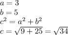 a = 3 \\ b = 5 \\ {c}^{2} = {a}^{2} + {b}^{2} \\ c = \sqrt{9 + 25} = \sqrt{34}
