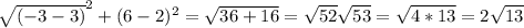 \sqrt{(-3-3)}^{2}+(6-2)^{2}=\sqrt{36+16}=\sqrt{52}\sqrt{53} =\sqrt{4*13}=2\sqrt{13}