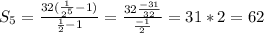 S_{5}=\frac{32(\frac{1}{2^5}-1) }{\frac{1}{2}-1 } =\frac{32\frac{-31}{32} }{\frac{-1}{2} } =31*2=62