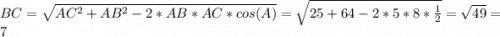 BC=\sqrt{AC^2+AB^2-2*AB*AC*cos(A)}=\sqrt{25+64-2*5*8*\frac{1}{2}}=\sqrt{49}=7