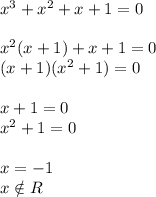 x^3+x^2+x+1=0\\ \\x^2(x+1)+x+1=0\\(x+1)(x^2+1)=0\\\\x+1 = 0\\x^2+1=0\\\\x = -1\\x \notin R\\