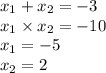 x_1 +x _2 = - 3 \\ x_1 \times x_2 = - 10 \\ x_1 = - 5 \\ x_2 = 2