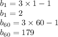 b_{1} = 3 \times 1 - 1 \\ b_{1} = 2 \\ b_{60} = 3 \times 60 - 1 \\ b_{60} = 179