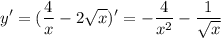 \displaystyle y'=(\frac{4}{x}-2\sqrt{x} )' = -\frac{4}{x^2} -\frac{1}{\sqrt{x} }