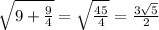 \sqrt{9+\frac{9}{4} } =\sqrt{\frac{45}{4} } =\frac{3\sqrt{5} }{2}