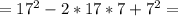 =17^2 -2*17*7+7^2=