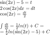 \sin(2x) - 5 = t \\ 2 \cos(2x) dx = dt \\ \cos(2x) = \frac{dt}{2} \\ \\ \int\limits \frac{dt}{2t} = \frac{1}{2} ln(t) + C = \\ = \frac{1}{2} ln( \sin(2x) - 5) + C