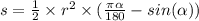 s = \frac{1}{2} \times r {}^{2} \times ( \frac{\pi \alpha }{180} - sin( \alpha ) )