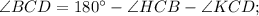 \angle BCD=180^{\circ}-\angle HCB-\angle KCD;