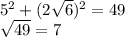 5 {}^{2} +(2 \sqrt{6}) {}^{2} = 49 \\ \sqrt{49} = 7