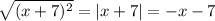 \sqrt{(x+7)^2} =|x+7|=-x-7