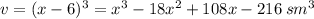 v = (x - 6)^{3} = {x}^{3} -18 {x}^{2} +108x- 216 \: sm ^{3}