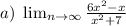 a)\ \lim_{n \to \infty}\frac{6x^2-x}{x^2+7}