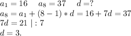 a_1=16\ \ \ \ a_8=37\ \ \ \ d=?\\a_8=a_1+(8-1)*d=16+7d=37\\7d=21\ |:7\\d=3.