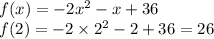 f(x) = - 2 {x}^{2} - x + 36 \\ f(2) = - 2 \times {2}^{2} - 2 + 36 = 26