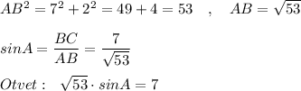 AB^2=7^2+2^2=49+4=53\ \ \ ,\ \ \ AB=\sqrt{53}\\\\sinA=\dfrac{BC}{AB}=\dfrac{7}{\sqrt{53}}\\\\Otvet:\ \ \sqrt{53}\cdot sinA=7