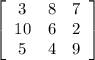 \left[\begin{array}{ccc}3&8&7\\10&6&2\\5&4&9\end{array}\right]