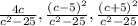 \frac{4c}{c^{2} -25} , \frac{(c-5)^{2}}{c^{2} -25} , \frac{(c+5)^{2}}{c^{2} -25}