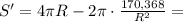 S' = 4\pi R - 2\pi\cdot\frac{170{,}368}{R^2} =