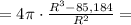 = 4\pi\cdot\frac{ R^3 - 85{,}184 }{R^2} =