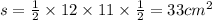 s = \frac{1}{2} \times 12 \times 11 \times \frac{1}{2} = 33c {m}^{2}