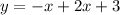 y = - x + 2x + 3