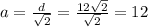 a=\frac{d}{\sqrt{2}}=\frac{12\sqrt{2}}{\sqrt{2}}=12