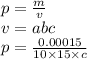p = \frac{m}{v} \\ v = abc \\ p = \frac{0.00015}{10 \times 15 \times c}