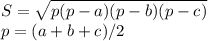 S = \sqrt{p(p-a)(p-b)(p-c)}\\p = (a+b+c)/2\\