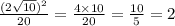 \frac{(2 \sqrt{10}) {}^{2} }{20} = \frac{4 \times 10}{20} = \frac{10}{5} = 2