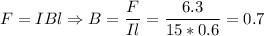 F = IBl \Rightarrow B = \dfrac{F}{Il} = \dfrac{6.3}{15*0.6} = 0.7