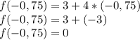 f(-0,75)=3+4*(-0,75)\\f(-0,75)=3+(-3)\\f(-0,75)=0