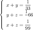 \left\{\begin{array}{l}x+y=\dfrac{1}{33}\\y+z=\dfrac{1}Х66}\\x+z=\dfrac{1}{99}\end{array}\right