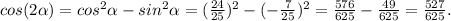 cos(2\alpha )=cos^2\alpha-sin^2\alpha =(\frac{24}{25})^2-(-\frac{7}{25})^2=\frac{576}{625}-\frac{49}{625}=\frac{527}{625}.