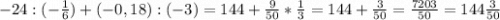 -24:(-\frac{1}{6})+(-0,18):(-3)=144+\frac{9}{50}*\frac{1}{3}=144+\frac{3}{50}=\frac{7203}{50}=144\frac{3}{50}