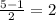 \frac{5-1}{2} =2