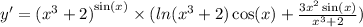 y '= {( {x}^{3} + 2 )}^{ \sin(x) } \times ( ln( {x}^{3} + 2) \cos(x) + \frac{3 {x}^{2} \sin( x) }{ {x}^{3} + 2} ) \\