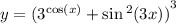 y = {( {3}^{ \cos(x) } + \sin {}^{2} (3x) )}^{3}