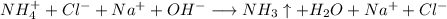 NH_{4} ^{+} +Cl^{-} + Na^{+} +OH^{-} \longrightarrow NH_{3}\uparrow + H_{2} O + Na^{+} +Cl^{-}