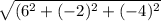 \sqrt{(6^2+(-2)^2+(-4)^2}