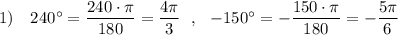 1)\ \ \ 240^\circ =\dfrac{240\cdot \pi}{180}=\dfrac{4\pi}{3}\ \ ,\ \ -150^\circ =-\dfrac{150\cdot \pi}{180}=-\dfrac{5\pi}{6}