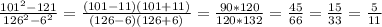 \frac{101^{2}-121 }{126^{2} -6^{2} } =\frac{(101-11)(101+11)}{(126-6)(126+6)} = \frac{90*120}{120*132}=\frac{45}{66}=\frac{15}{33} = \frac{5}{11}