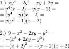 1.) \: \: x {y}^{4} - 2 {y}^{4} - xy + 2y =\\= {y}^{4} (x - 2) - y(x - 2) = \\= ({y}^{4} - y)(x - 2) = \\=y( {y}^{3} - 1)(x - 2) \\ \\ 2.) \: \: 9 - {x}^{2} - 2xy - {y}^{2} = \\= - ( {x}^{2} + 2xy + {y}^{2} ) = \\=- {(x + 2)}^{2} = - (x + 2)(x + 2)
